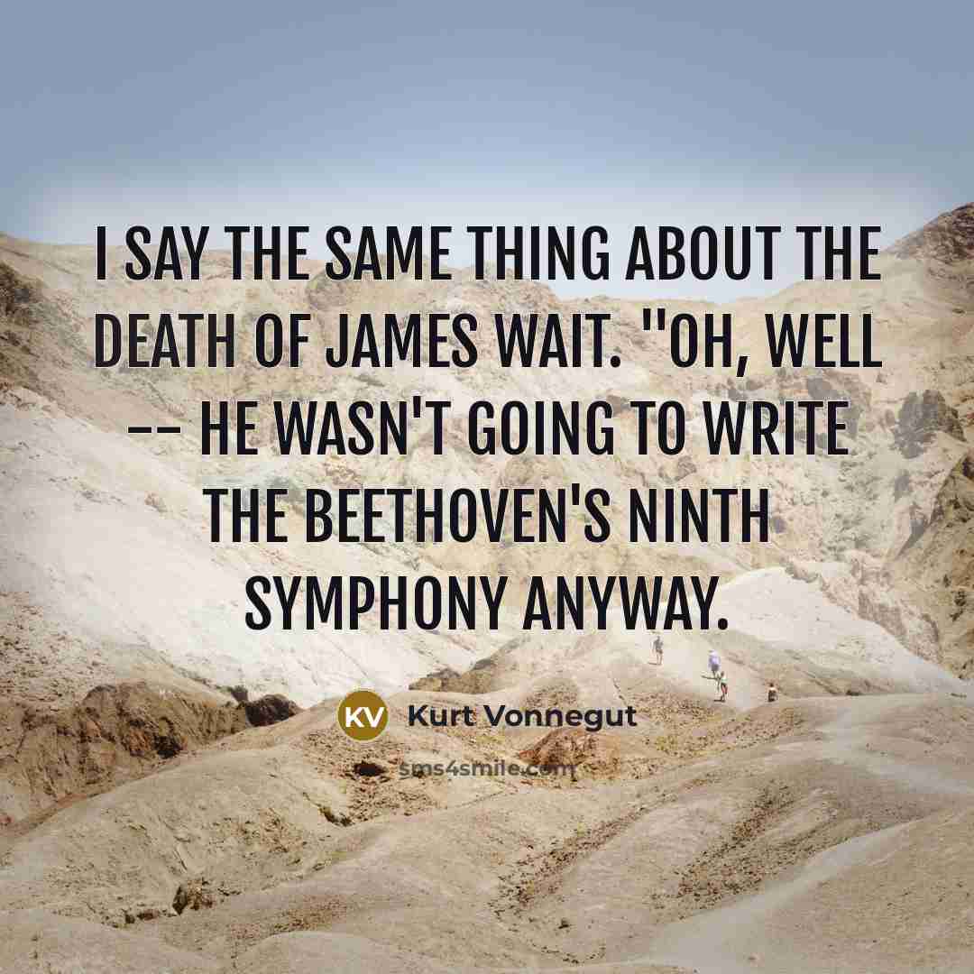 “I say the same thing about the death of James…” quote by Kurt Vonnegut