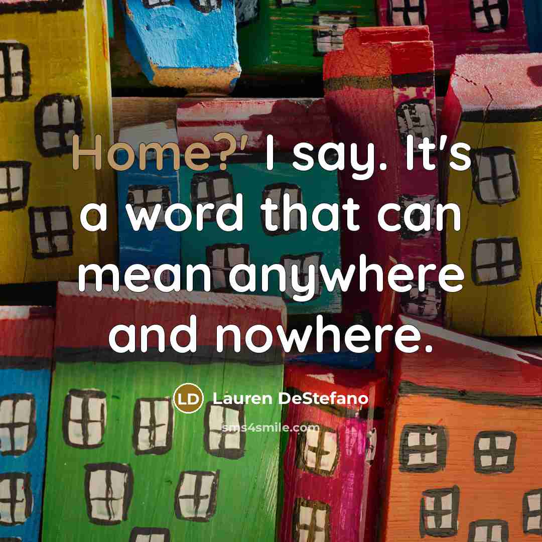 “Home?' I say. It's a word that can mean anywhere…” quote by Lauren DeStefano