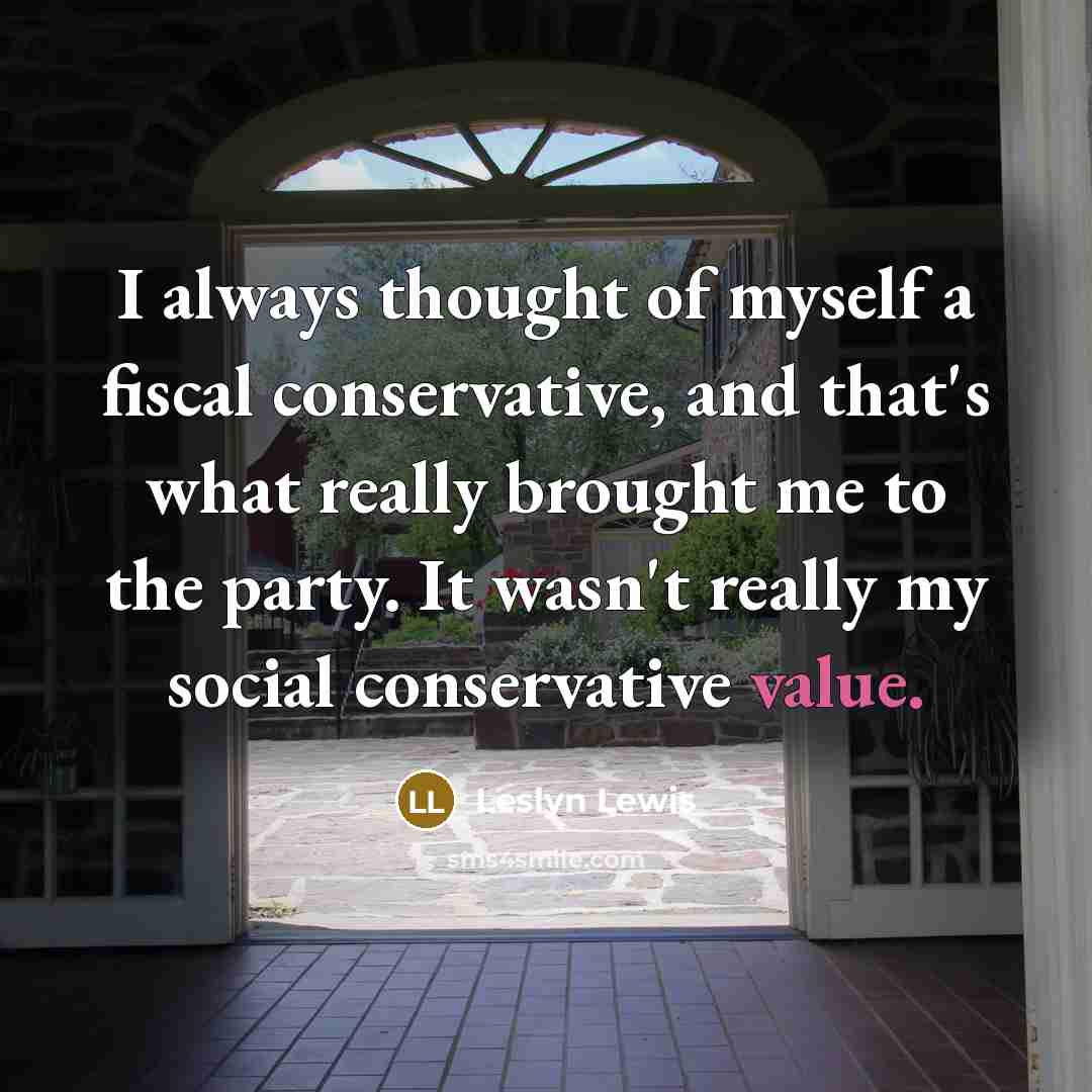 “I always thought of myself a fiscal conservative, and that's…” quote by Leslyn Lewis
