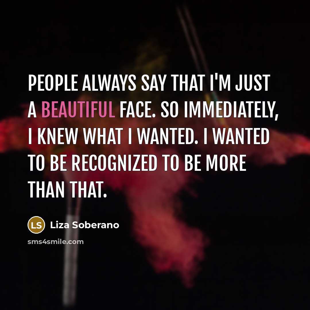 “People always say that I'm just a beautiful face. So…” quote by Liza Soberano