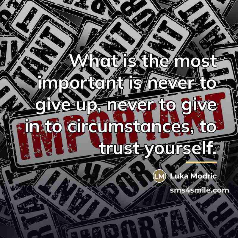 “What is the most important is never to give up,…” quote by Luka Modric
