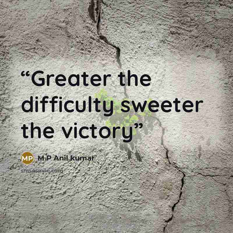 “Greater the difficulty sweeter the victory” quote by M P Anil kumar