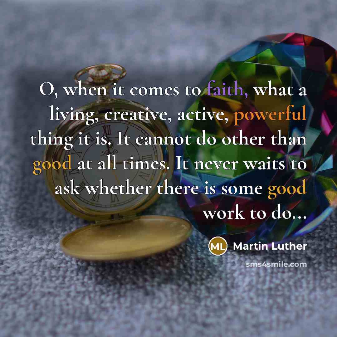 “O, when it comes to faith, what a living, creative,…” quote by Martin Luther