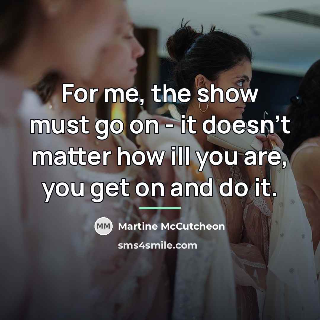 “For me, the show must go on - it doesn't…” quote by Martine McCutcheon