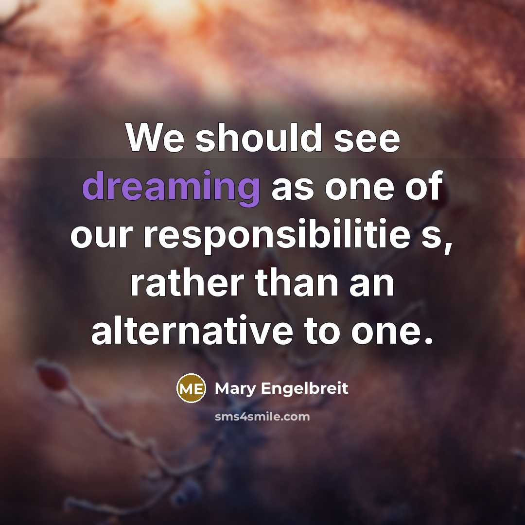 “We should see dreaming as one of our responsibilitie s,…” quote by Mary Engelbreit