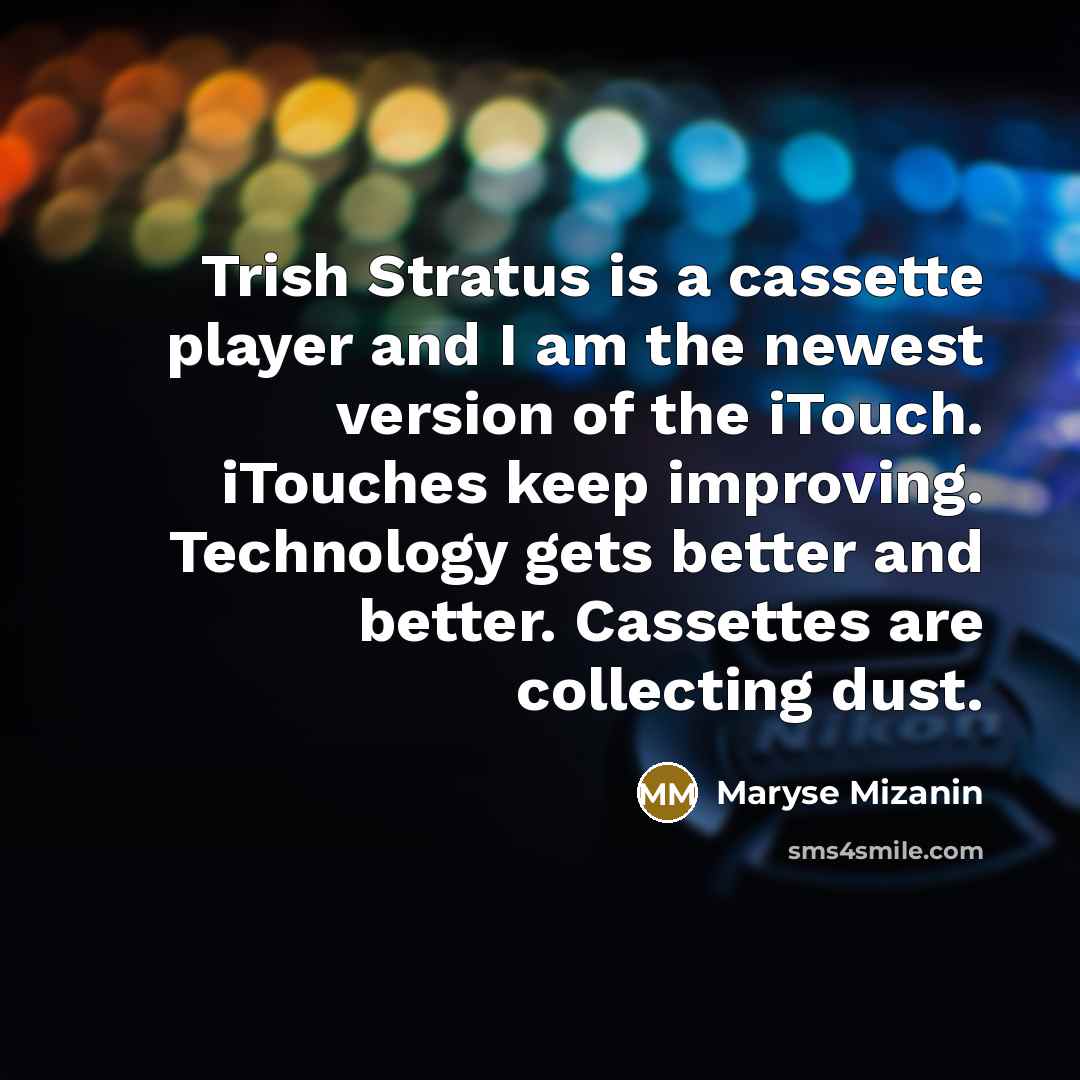 “Trish Stratus is a cassette player and I am the…” quote by Maryse Mizanin