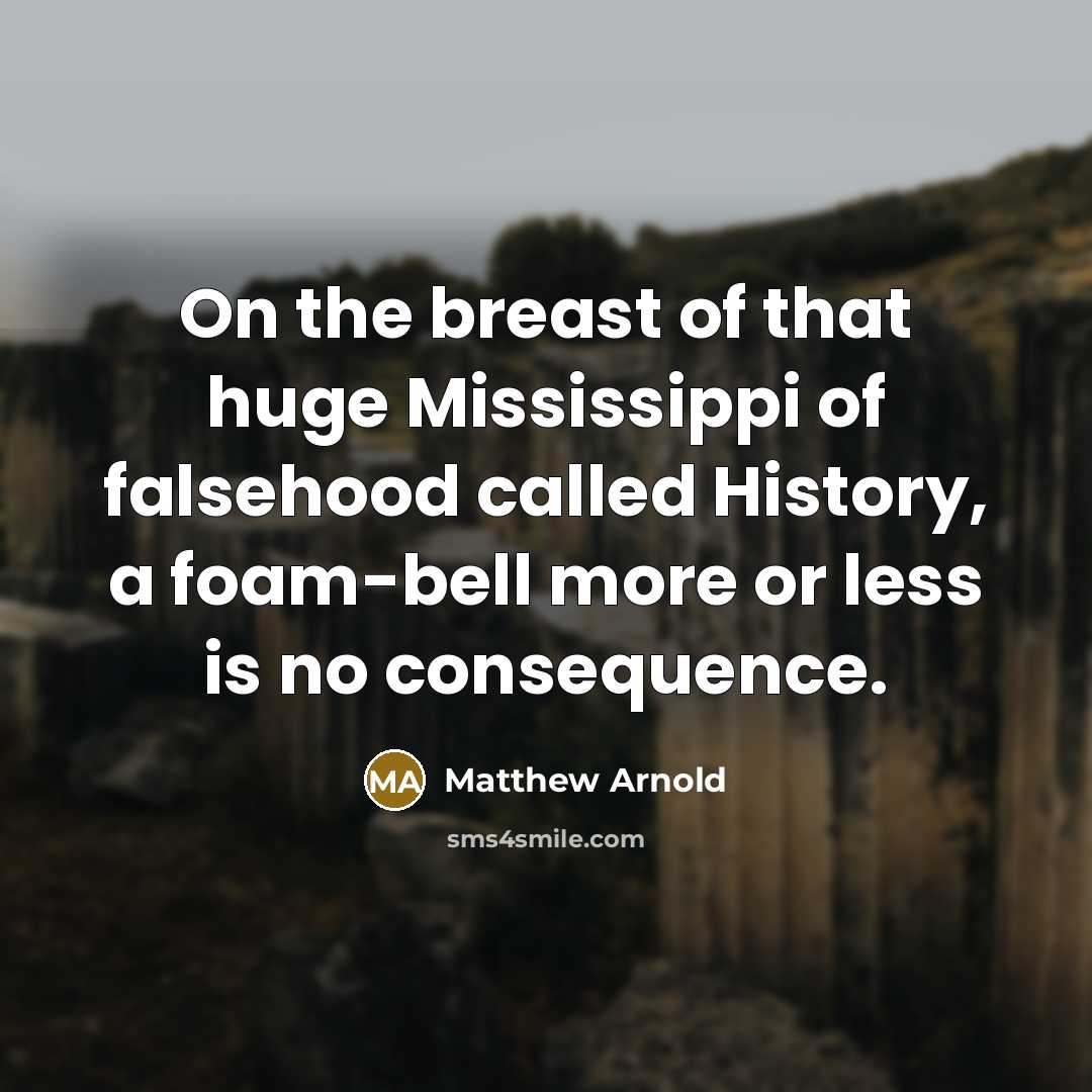 “On the breast of that huge Mississippi of falsehood called…” quote by Matthew Arnold