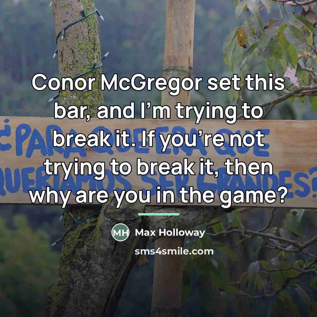 “Conor McGregor set this bar, and I'm trying to break…” quote by Max Holloway
