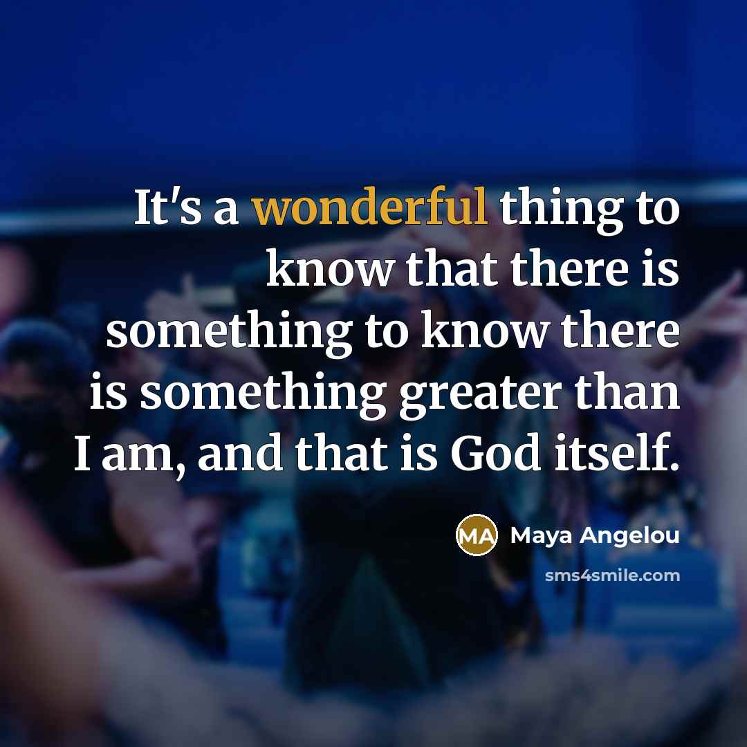“It's a wonderful thing to know that there is something…” quote by Maya Angelou