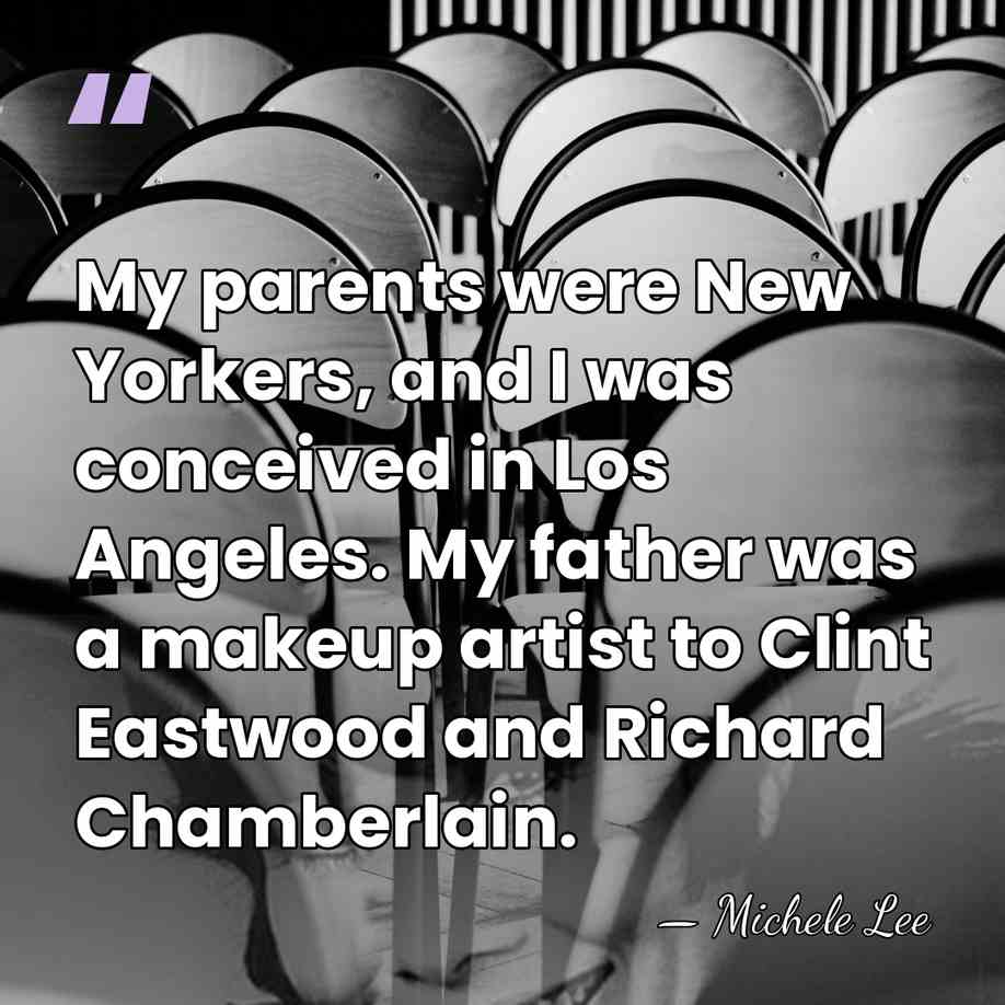 My parents were New Yorkers, and I was conceived in Los Angeles.&hellip; - Michele Lee