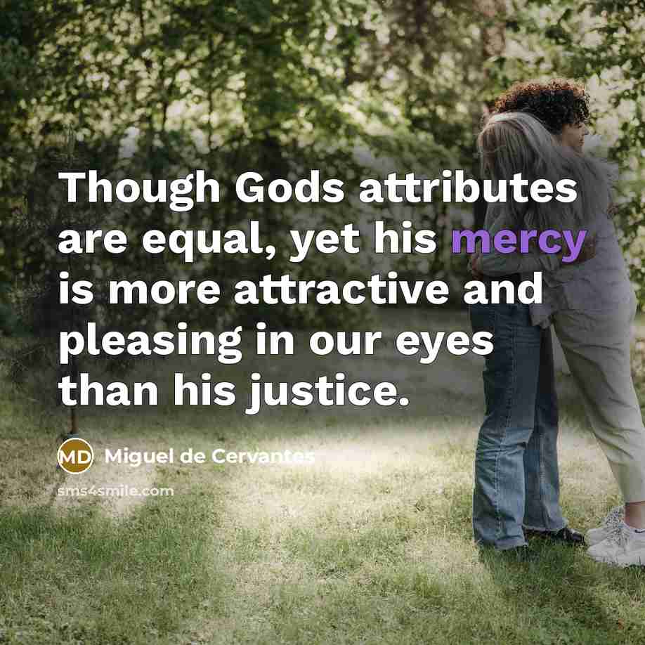 “Though Gods attributes are equal, yet his mercy is more…” quote by Miguel de Cervantes