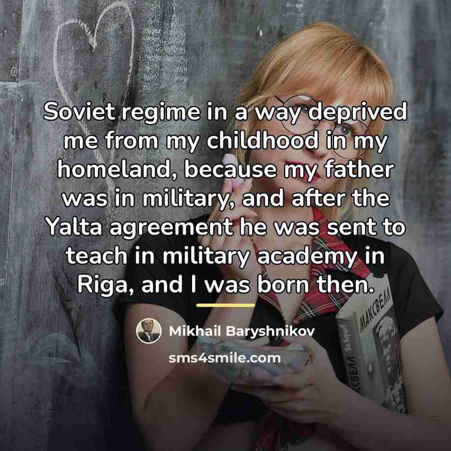 “Soviet regime in a way deprived me from my childhood…” quote by Mikhail Baryshnikov