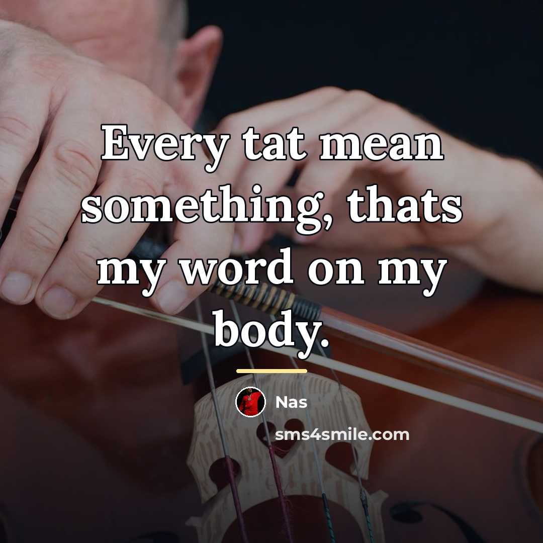 “Every tat mean something, thats my word on my body.…” quote by Nas