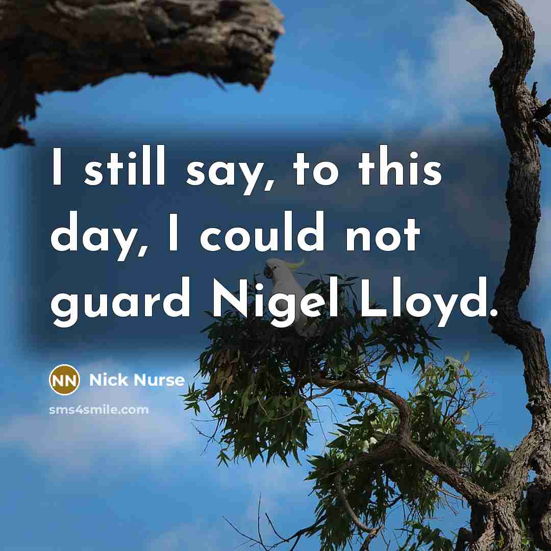 “I still say, to this day, I could not guard…” quote by Nick Nurse