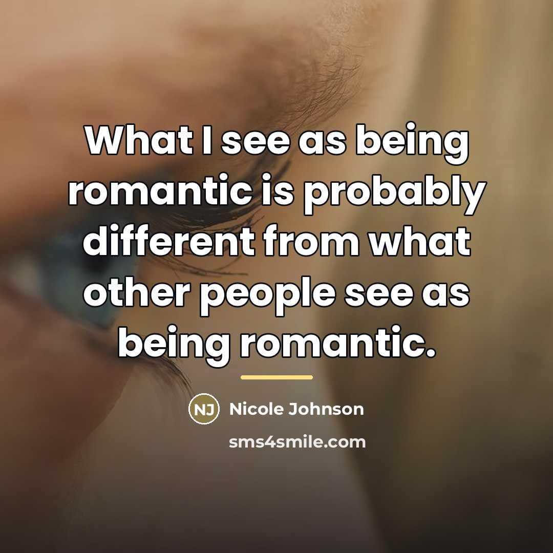 “What I see as being romantic is probably different from…” quote by Nicole Johnson