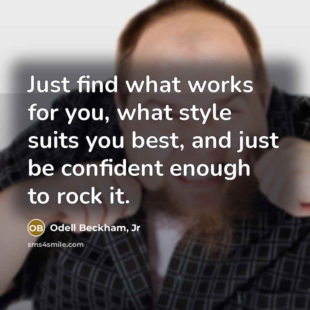 “Just find what works for you, what style suits you…” quote by Odell Beckham, Jr