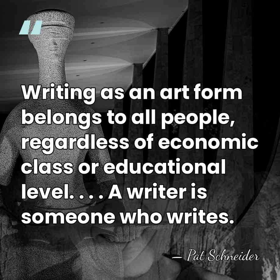 Writing as an art form belongs to all people, regardless of economic&hellip; - Pat Schneider
