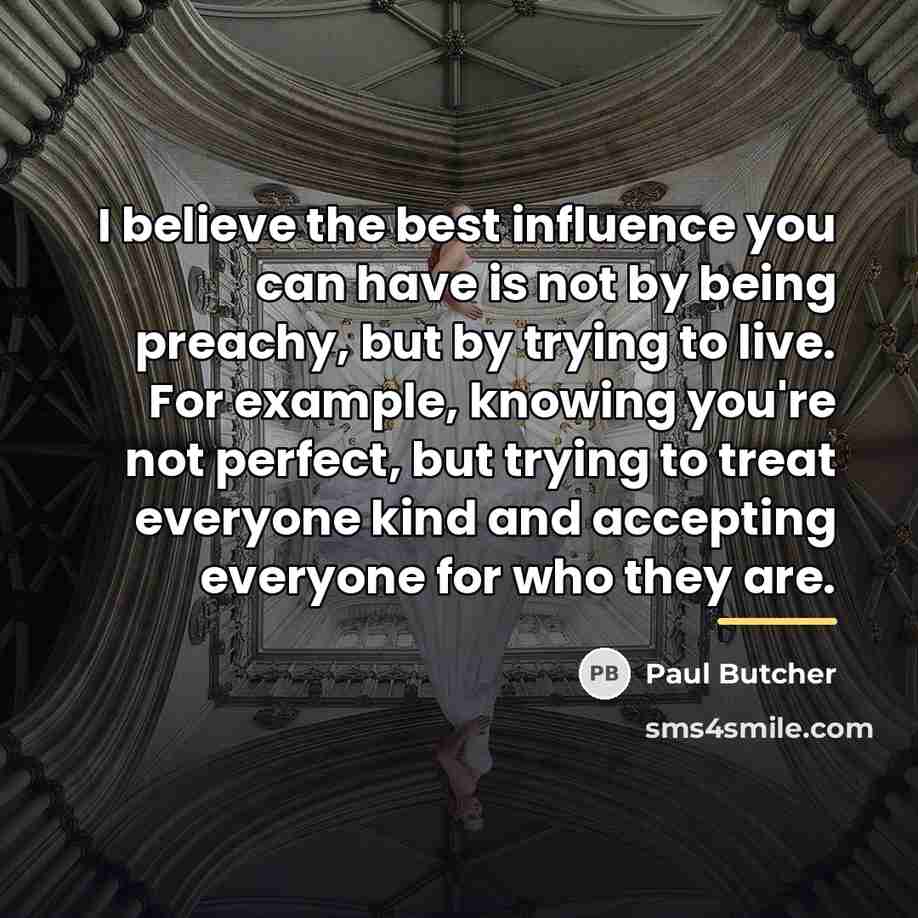 “I believe the best influence you can have is not…” quote by Paul Butcher