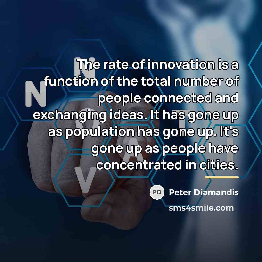 “The rate of innovation is a function of the total…” quote by Peter Diamandis