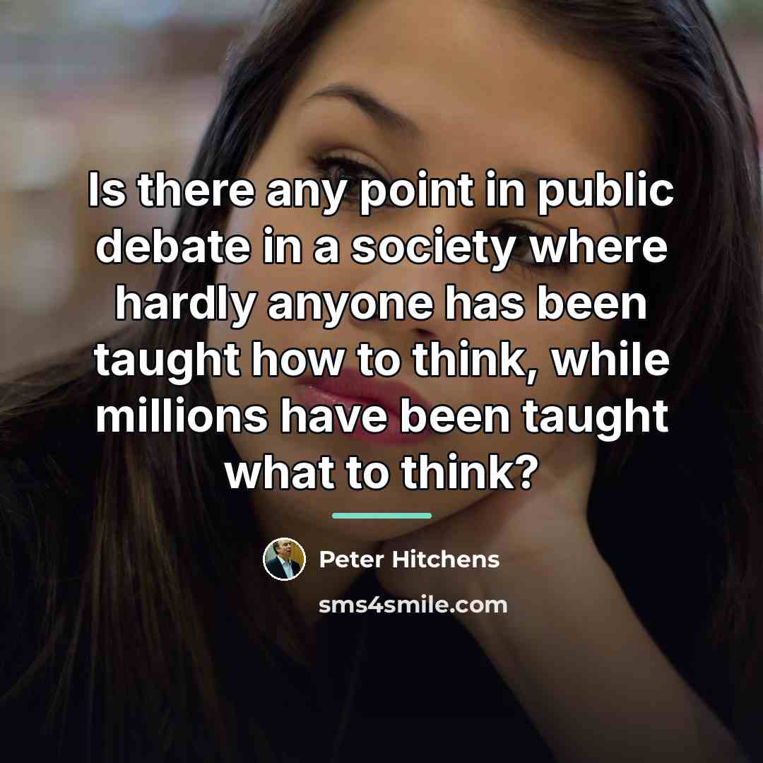 “Is there any point in public debate in a society…” quote by Peter Hitchens
