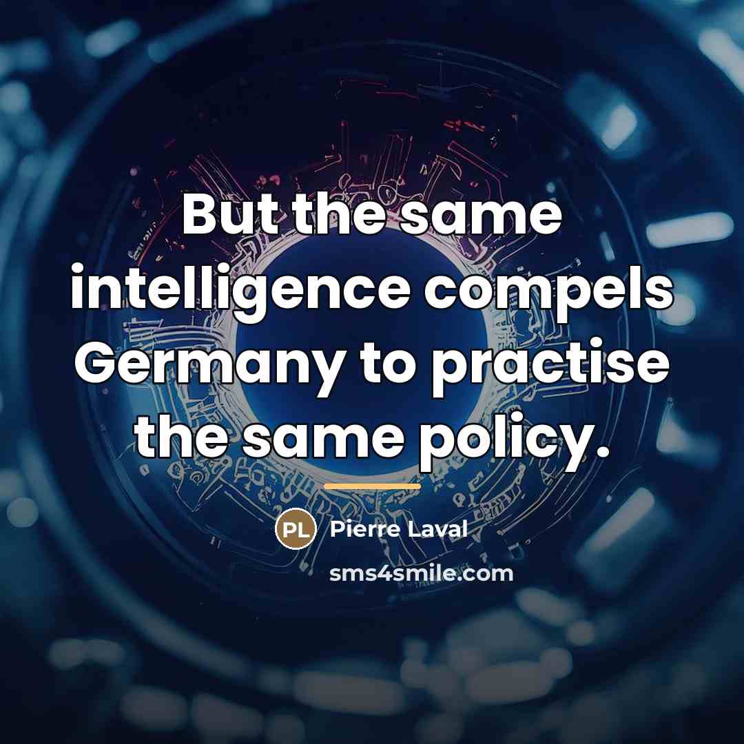 “But the same intelligence compels Germany to practise the same…” quote by Pierre Laval