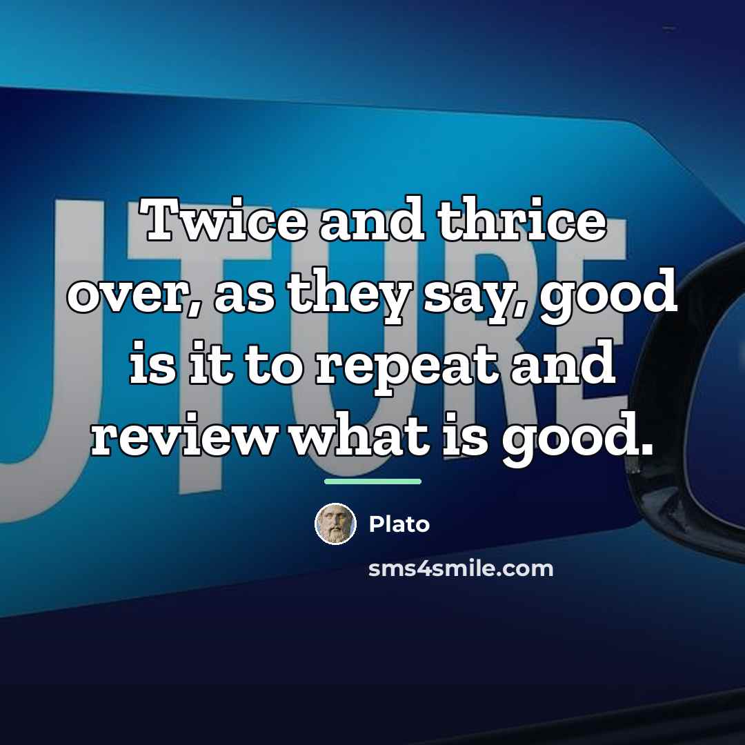 “Twice and thrice over, as they say, good is it…” quote by Plato