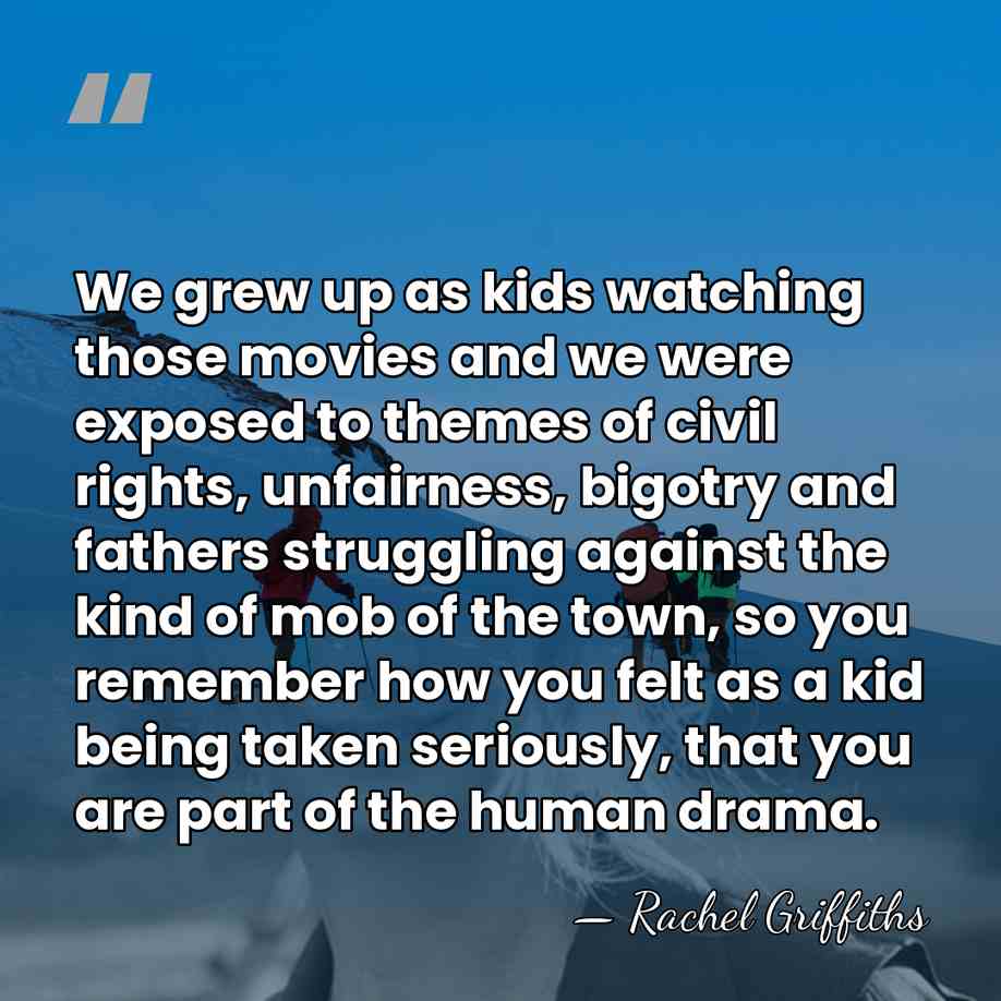 We grew up as kids watching those movies and we were exposed&hellip; - Rachel Griffiths