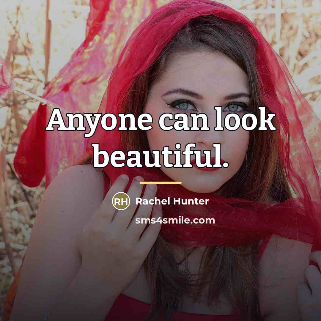 “Anyone can look beautiful.…” quote by Rachel Hunter