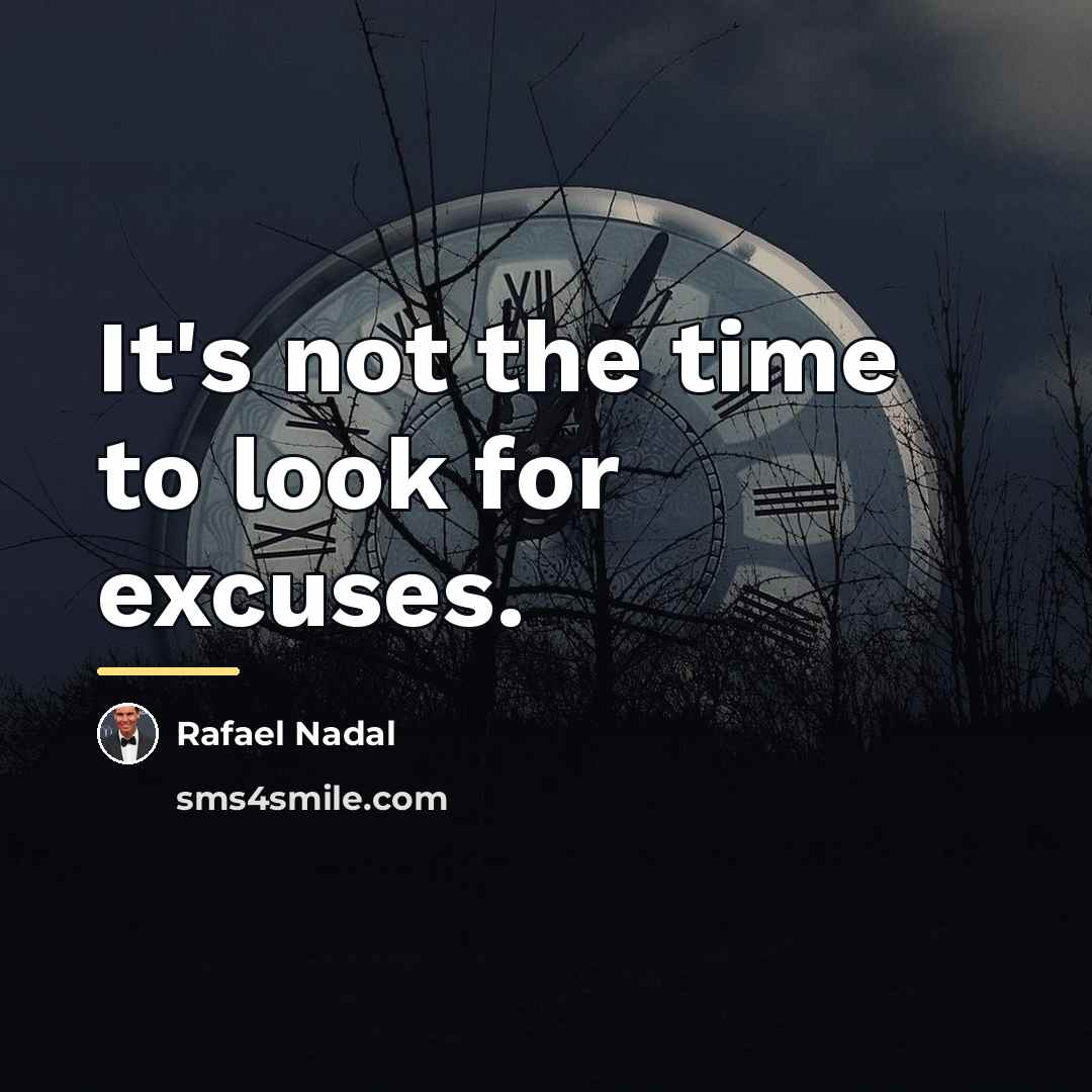 “It's not the time to look for excuses.…” quote by Rafael Nadal