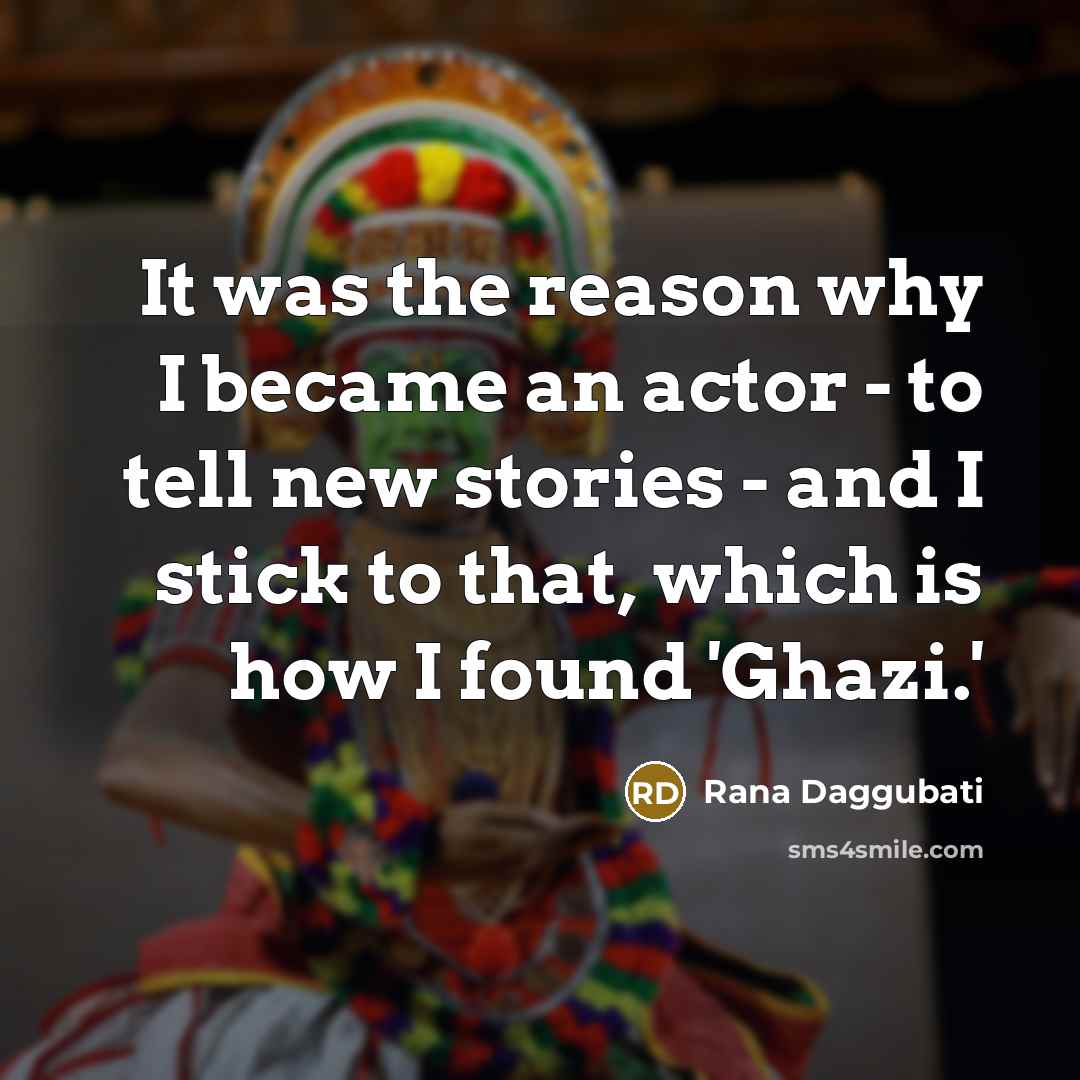 “It was the reason why I became an actor -…” quote by Rana Daggubati
