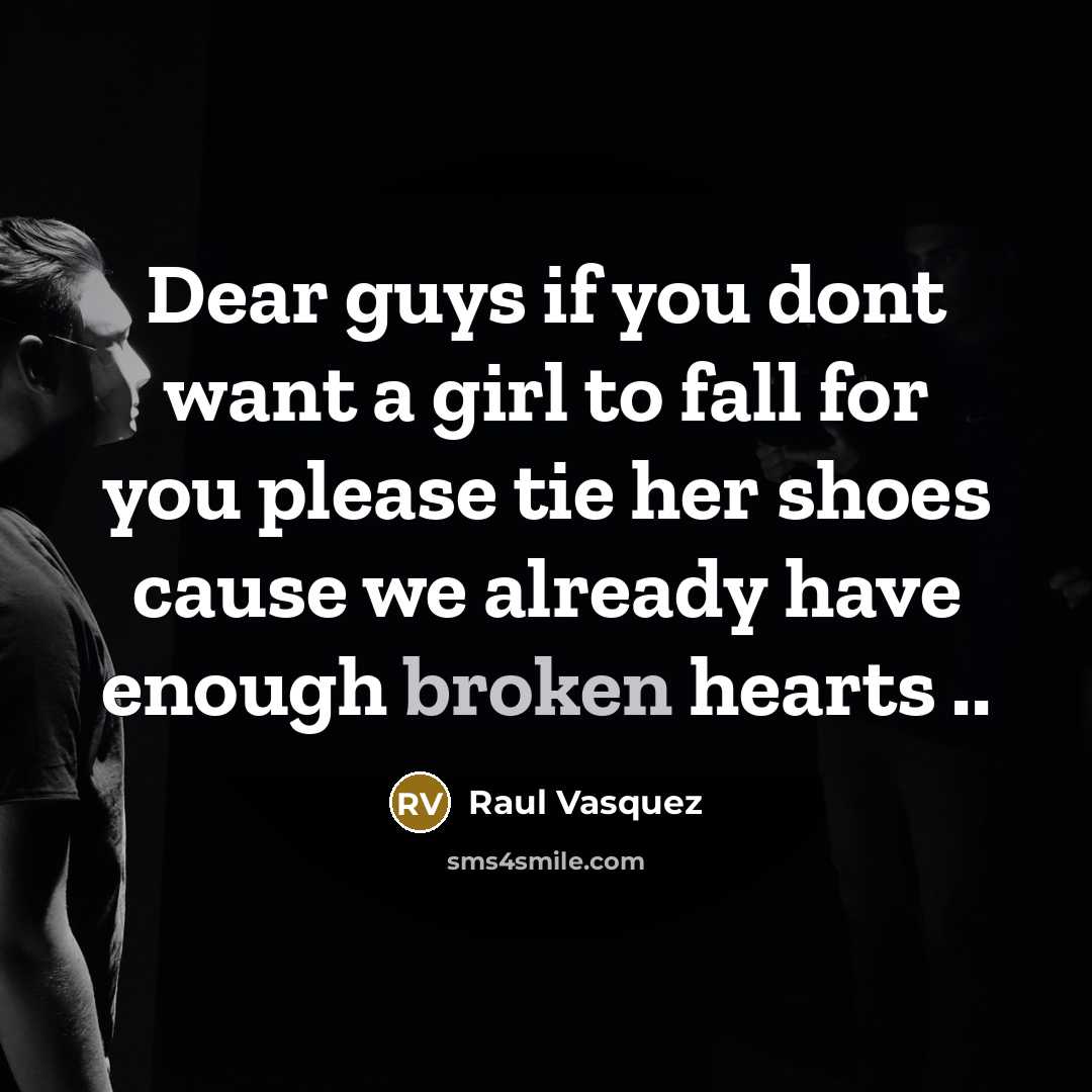 “Dear guys if you dont want a girl to fall…” quote by Raul Vasquez