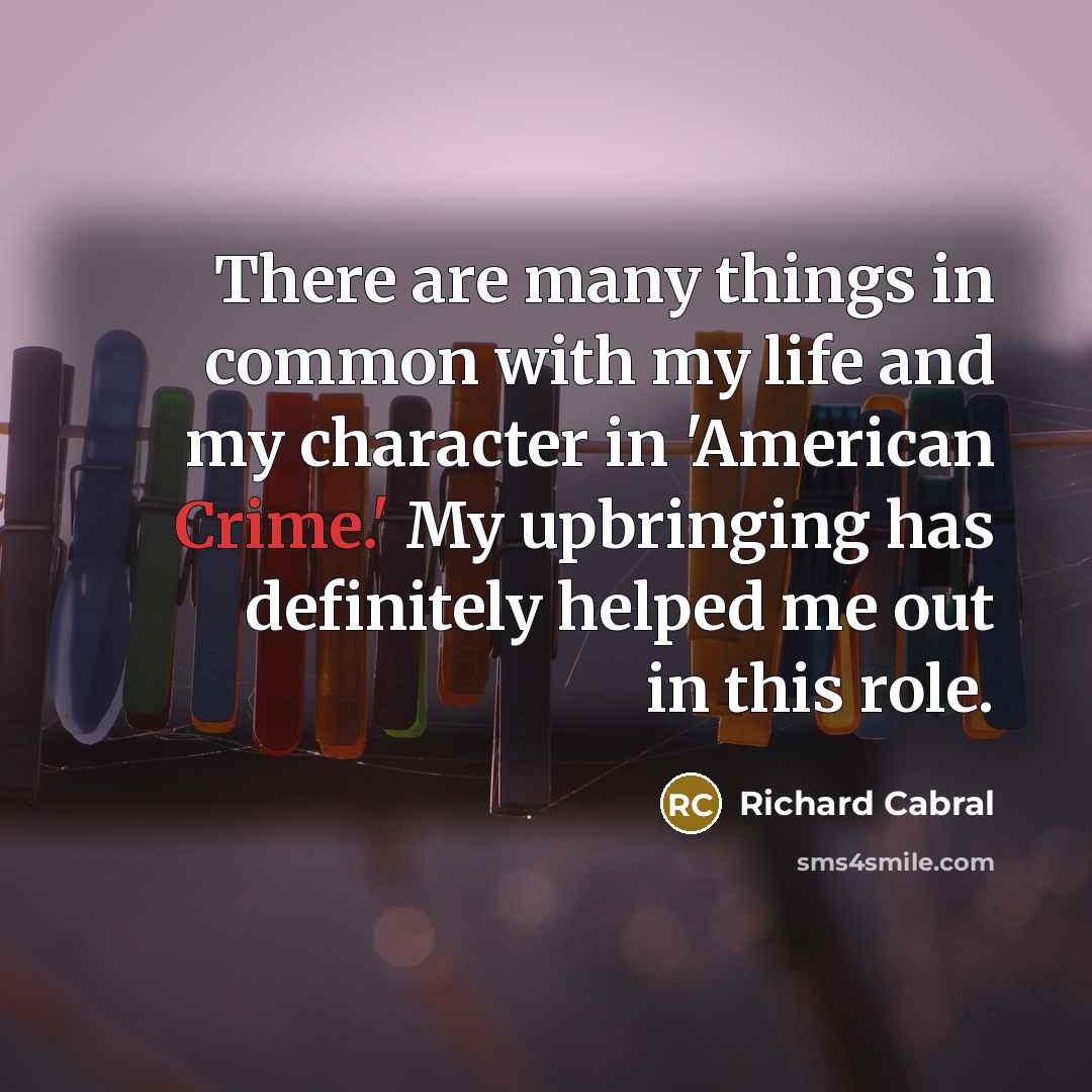 “There are many things in common with my life and…” quote by Richard Cabral