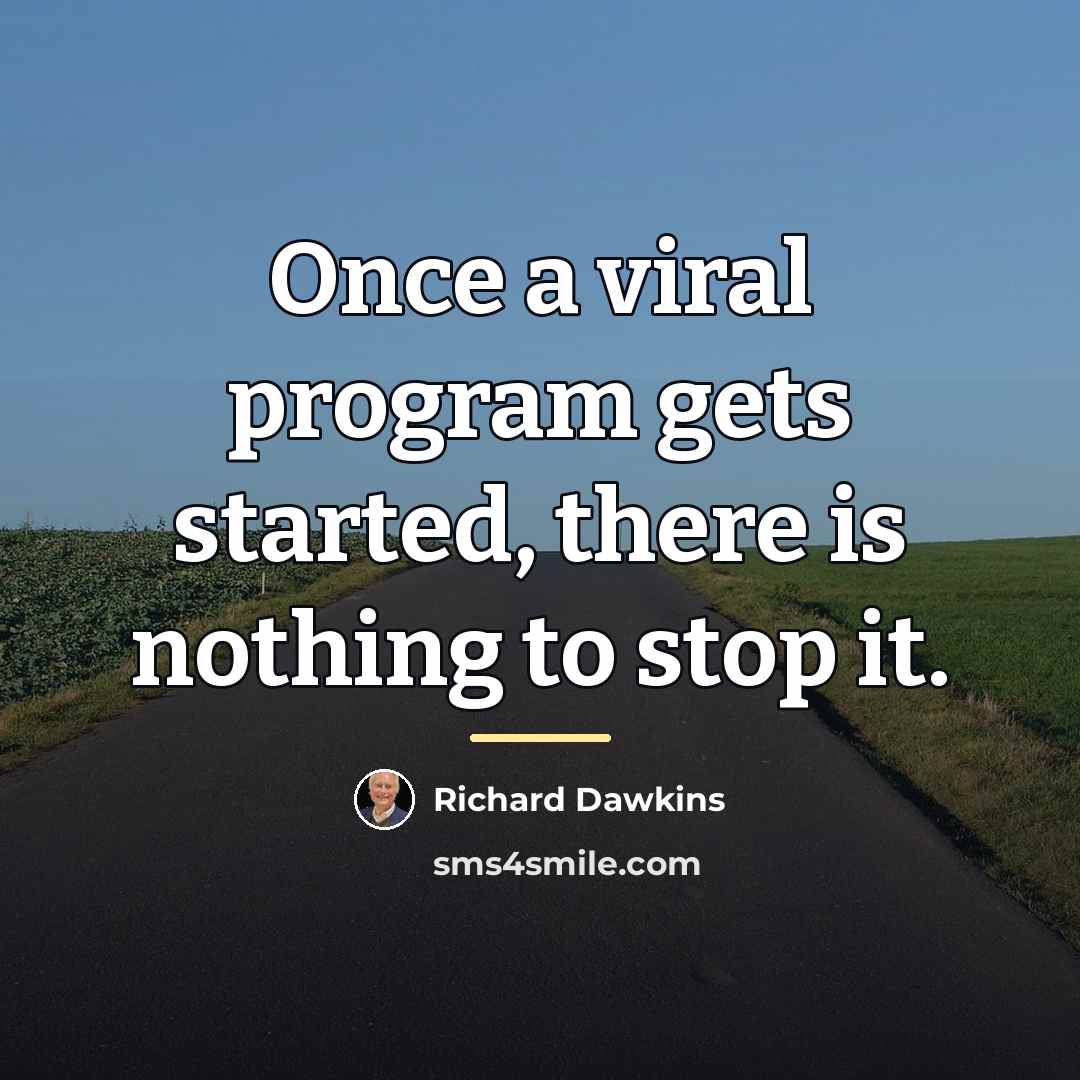 “Once a viral program gets started, there is nothing to…” quote by Richard Dawkins