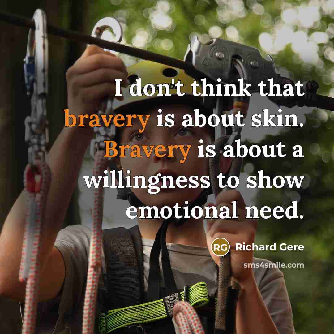 “I don't think that bravery is about skin. Bravery is…” quote by Richard Gere