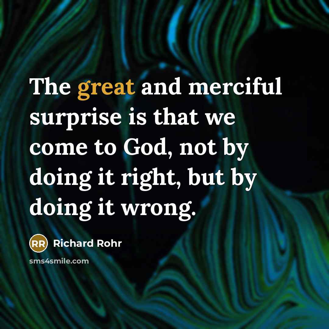 “The great and merciful surprise is that we come to…” quote by Richard Rohr