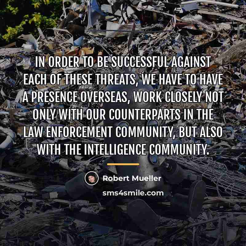“In order to be successful against each of these threats,…” quote by Robert Mueller