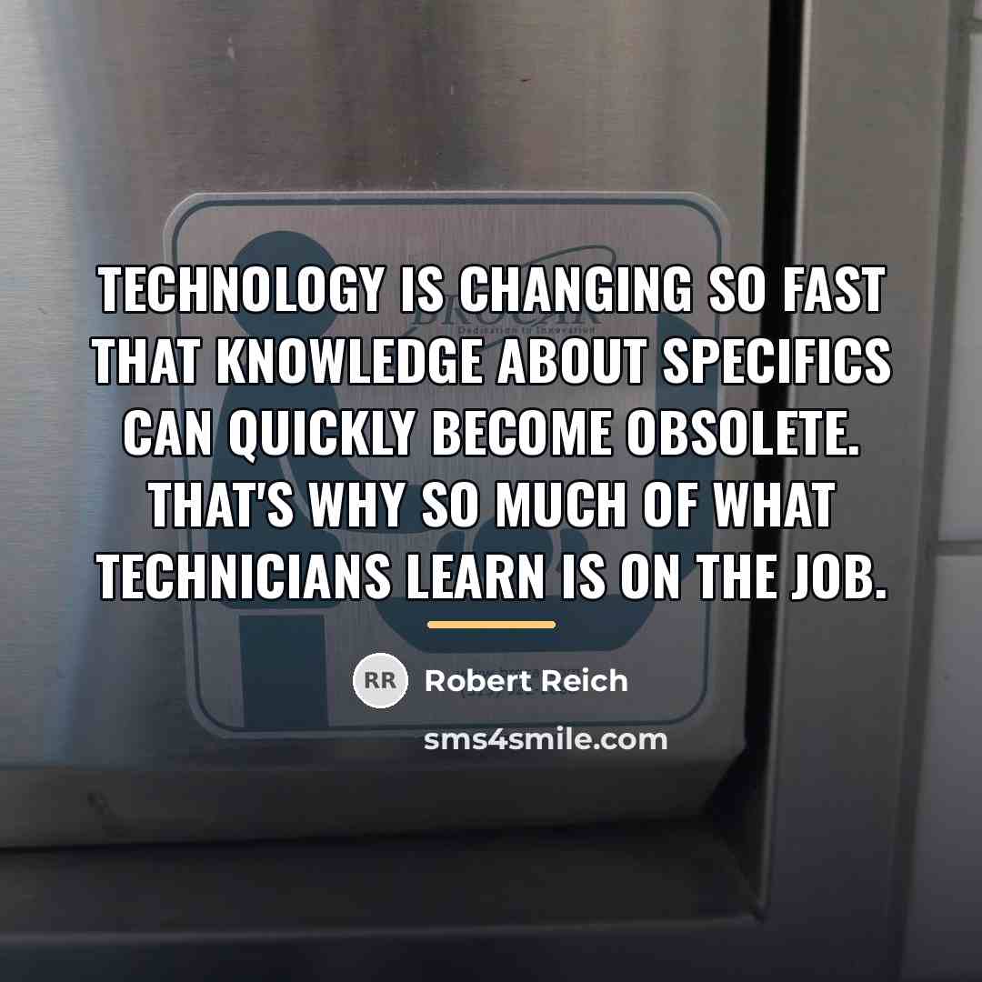 “Technology is changing so fast that knowledge about specifics can…” quote by Robert Reich