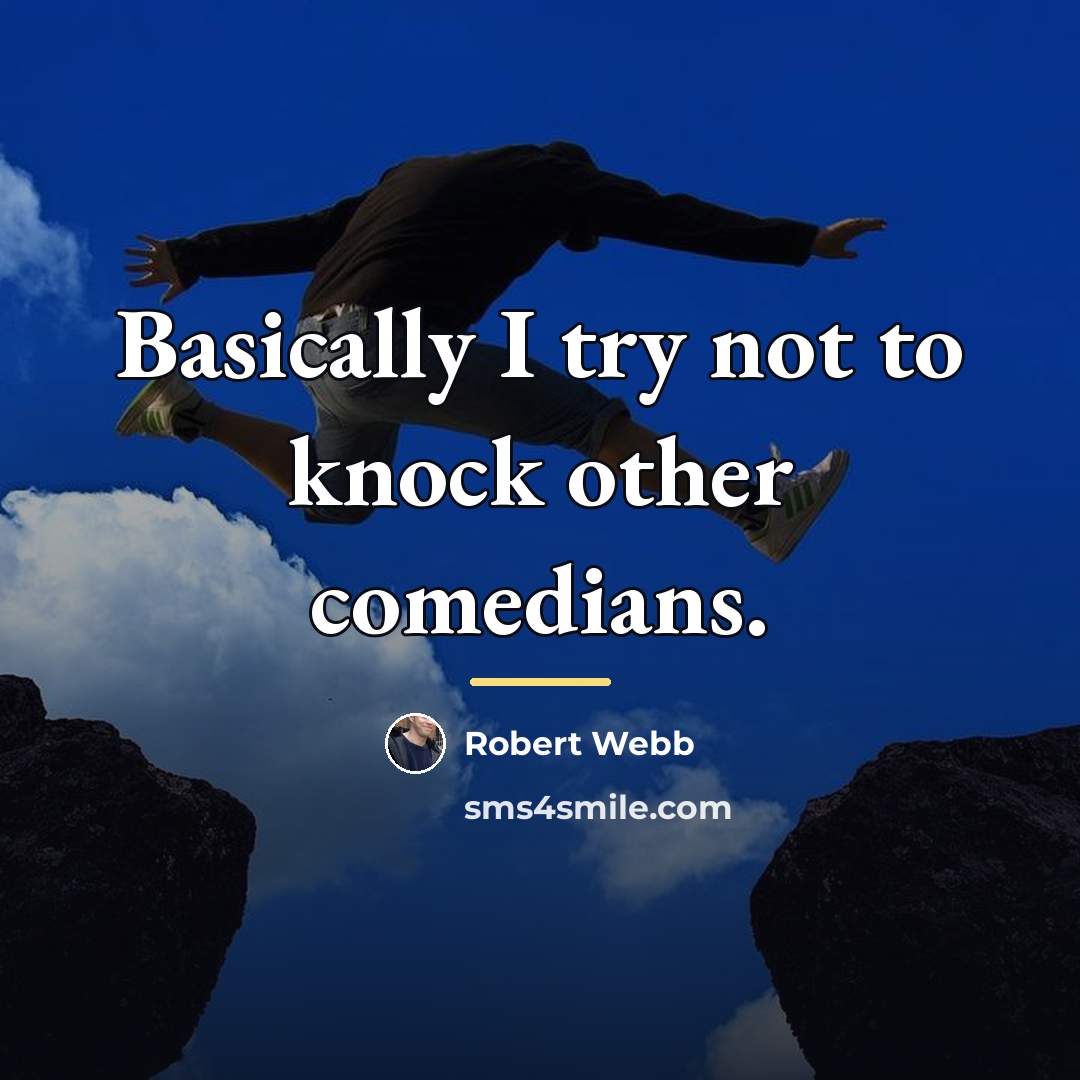 “Basically I try not to knock other comedians.…” quote by Robert Webb