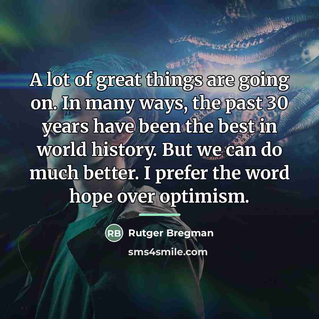“A lot of great things are going on. In many…” quote by Rutger Bregman
