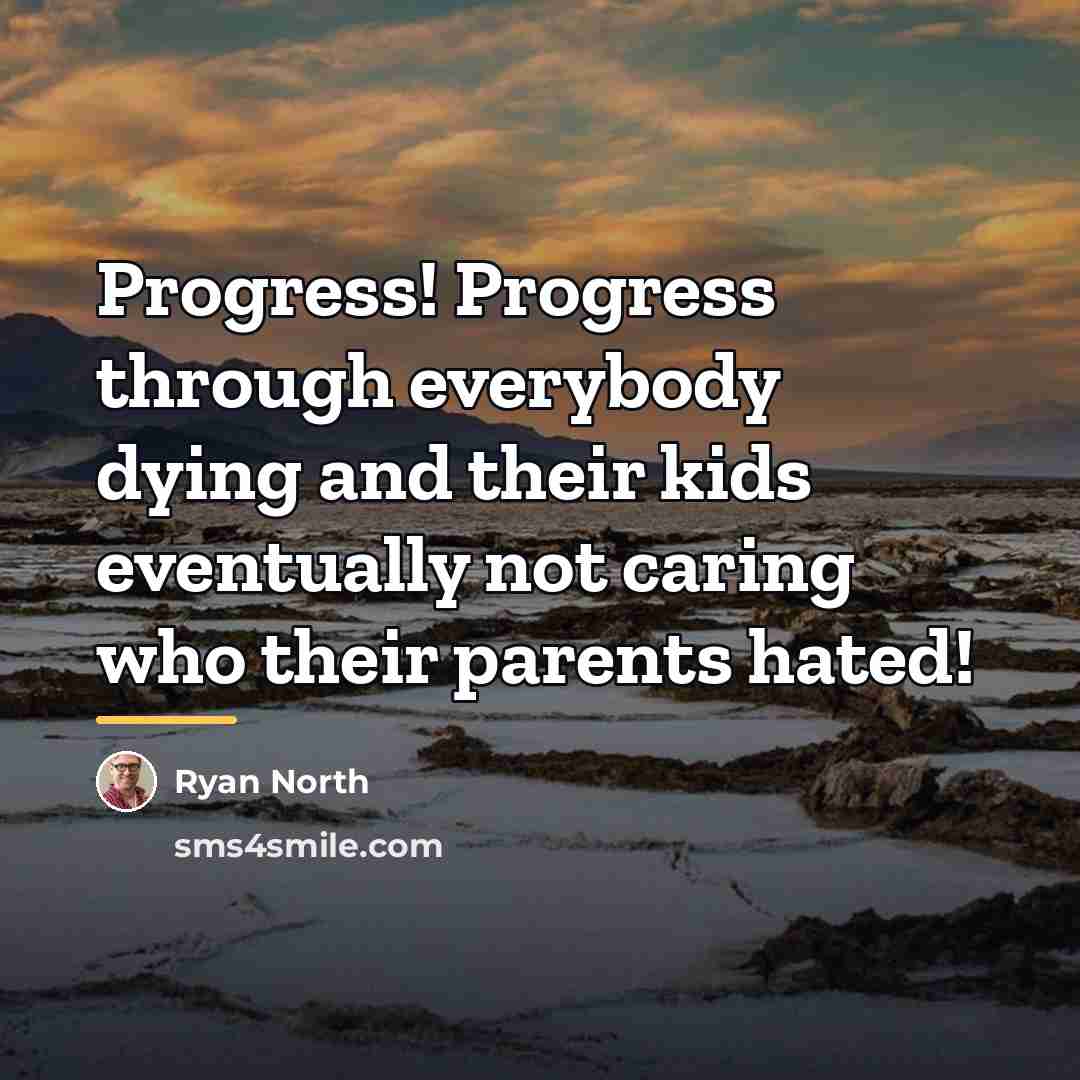 “Progress! Progress through everybody dying and their kids eventually not…” quote by Ryan North