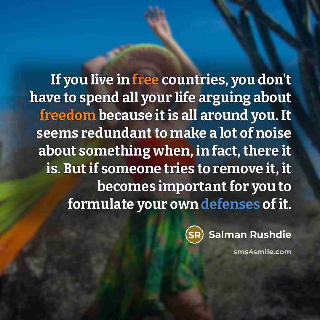 “If you live in free countries, you don't have to…” quote by Salman Rushdie