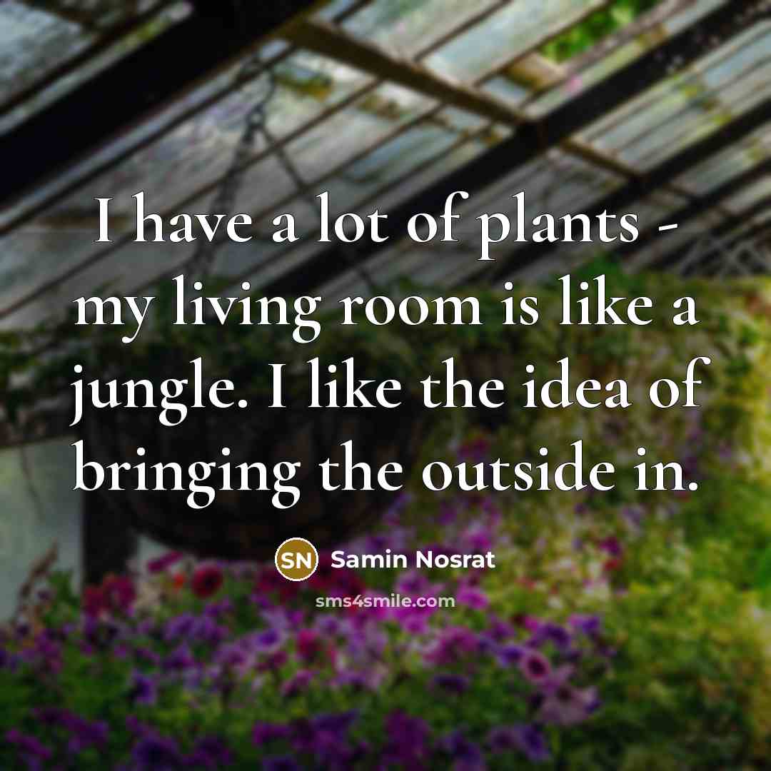 “I have a lot of plants - my living room…” quote by Samin Nosrat
