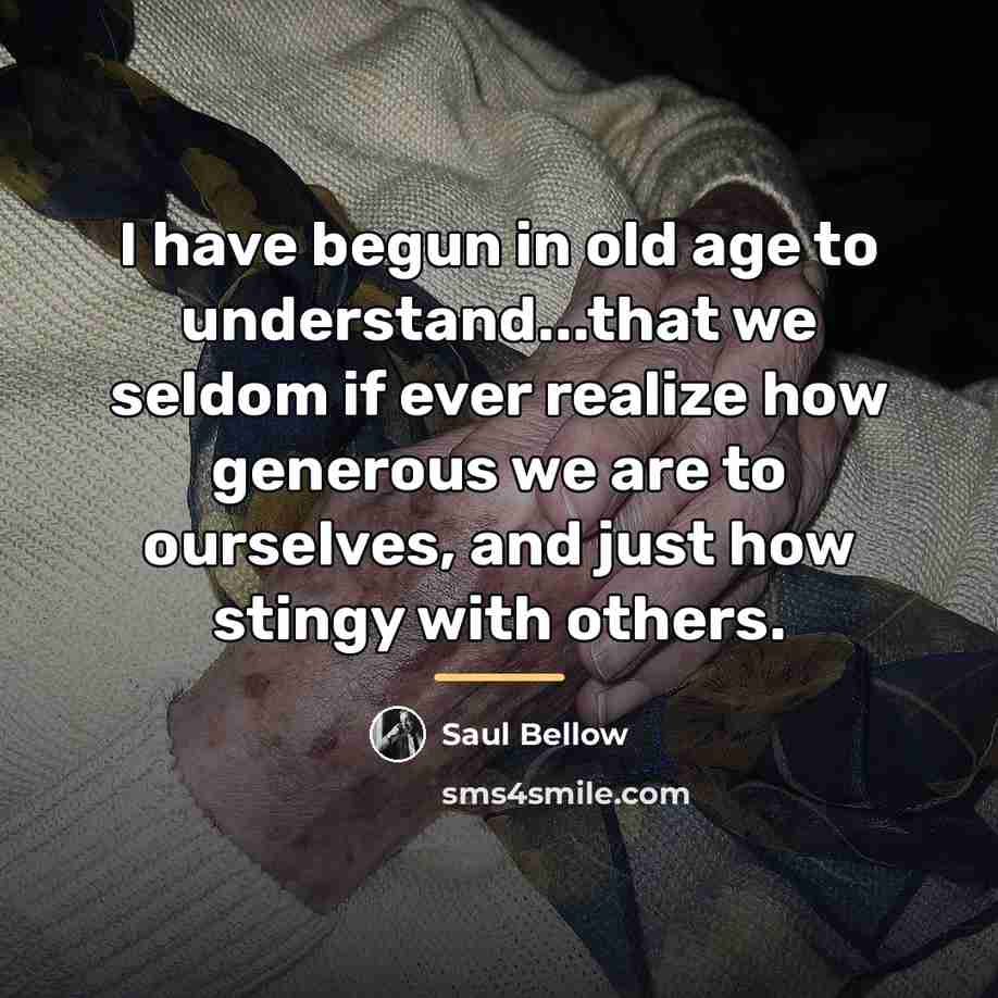 “I have begun in old age to understand...that we seldom…” quote by Saul Bellow