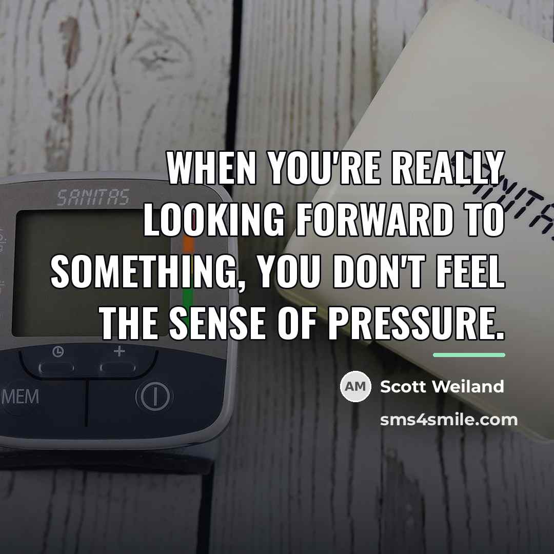 “When you're really looking forward to something, you don't feel…” quote by Scott Weiland