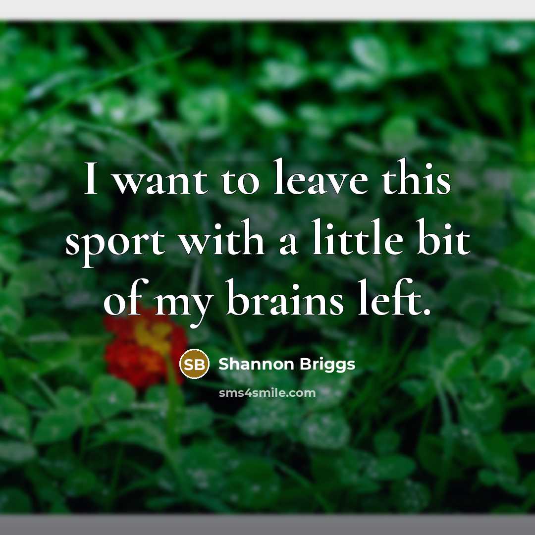 “I want to leave this sport with a little bit…” quote by Shannon Briggs