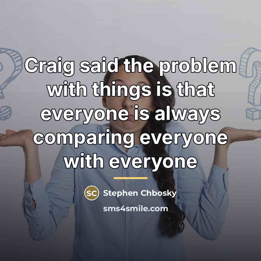 “Craig said the problem with things is that everyone is…” quote by Stephen Chbosky
