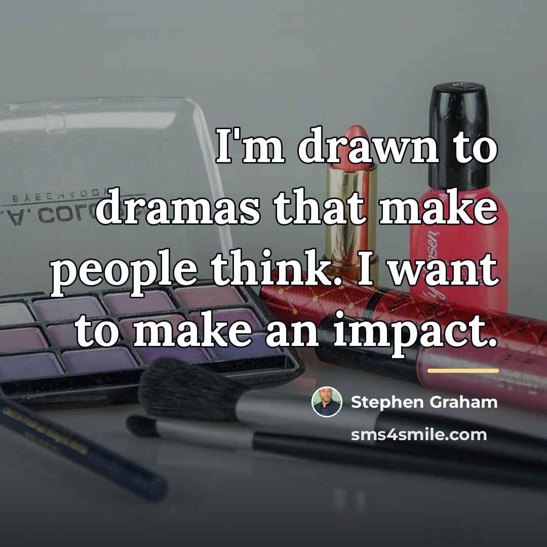 “I'm drawn to dramas that make people think. I want…” quote by Stephen Graham