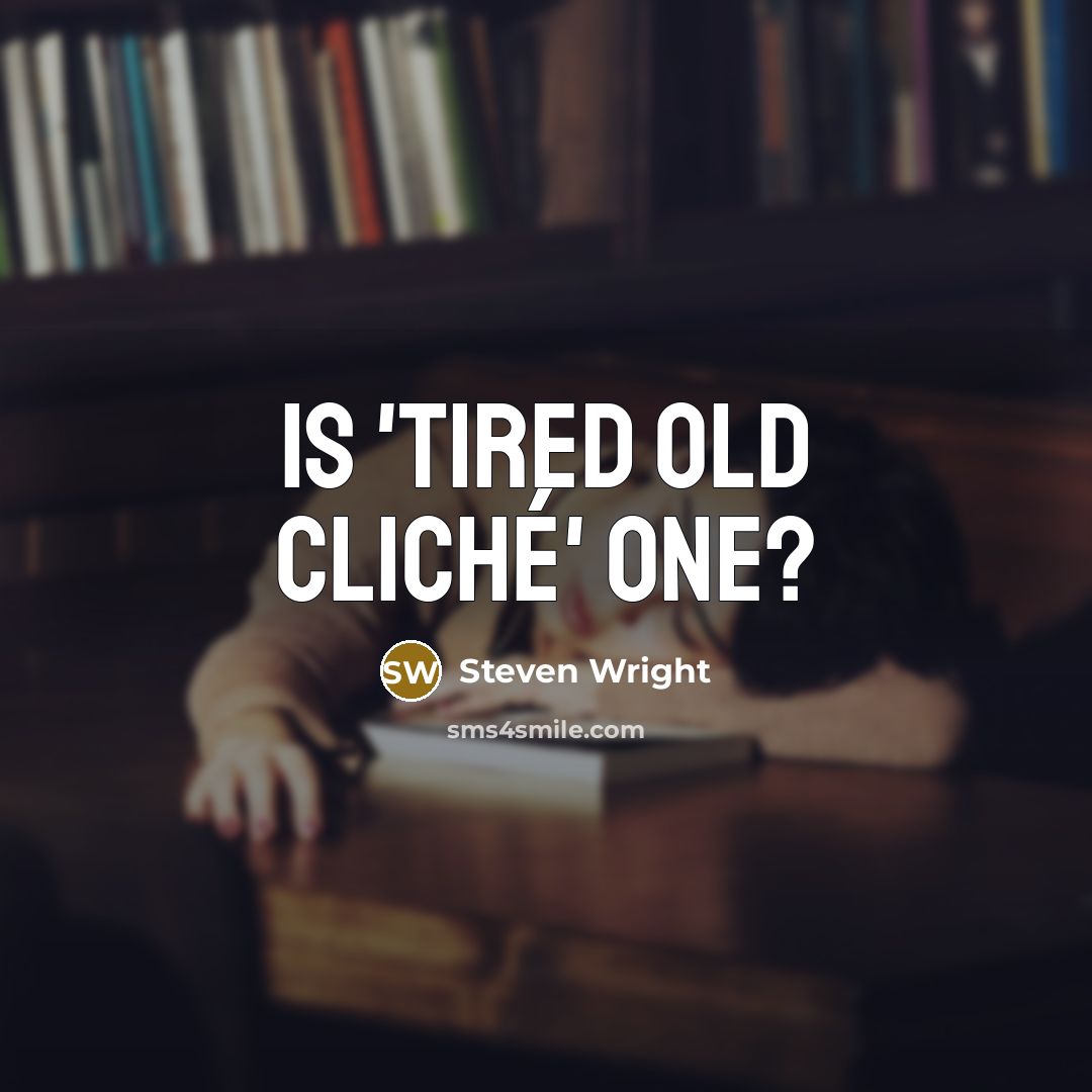 “Is 'tired old cliché' one?” quote by Steven Wright