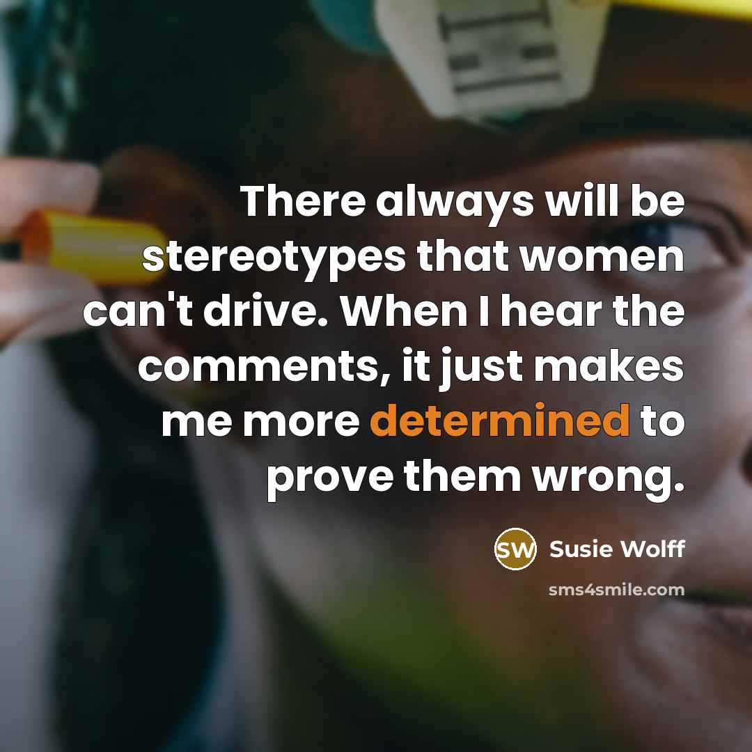 “There always will be stereotypes that women can't drive. When…” quote by Susie Wolff