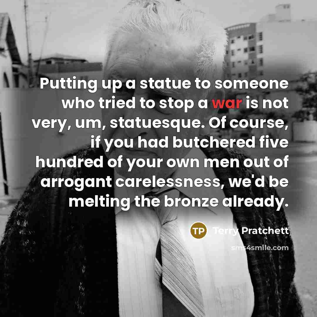 “Putting up a statue to someone who tried to stop…” quote by Terry Pratchett